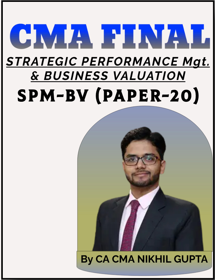 STRATEGIC PERFORMANCE MANAGEMENT AND BUSINESS VALUATION By CA/CMA/CS Nikhil Gupta